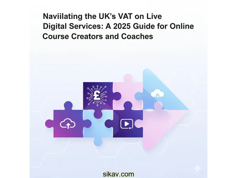 Navigating the UK's VAT on Live Digital Services: A 2025 Guide for Online Course Creators and Coaches