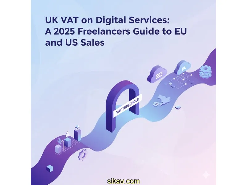 UK VAT on Digital Services: A 2025 Freelancer's Guide to EU and US Sales
